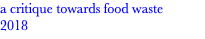 a critique towards food waste 2018