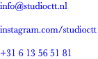 info@studioctt.nl instagram.com/studioctt +31 6 13 56 51 81