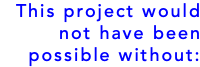 This project would not have been possible without: